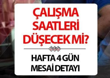 ÇALIŞMA SAATLERİ DÜŞECEK Mİ? 2024 yılında mesai saatleri değişecek mi? Türkiye’de haftalık çalışma saati değişikliği için değerli açıklama