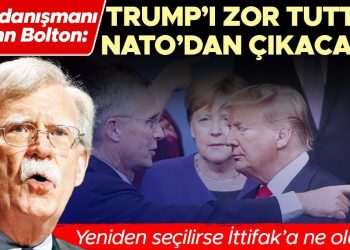 Eski danışmanı John Bolton: Trump’ı sıkıntı tuttuk NATO’dan çıkacaktı