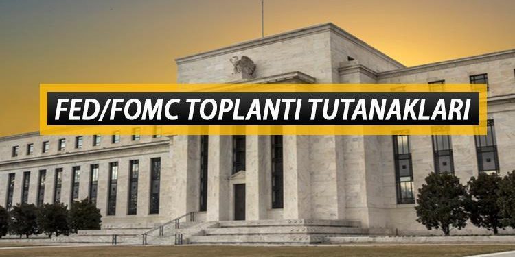 FED tutanakları ne vakit açıklanacak? FED/FOMC toplantı tutanakları saat kaçta yayınlanacak? Gözler gelecek açıklamada!
