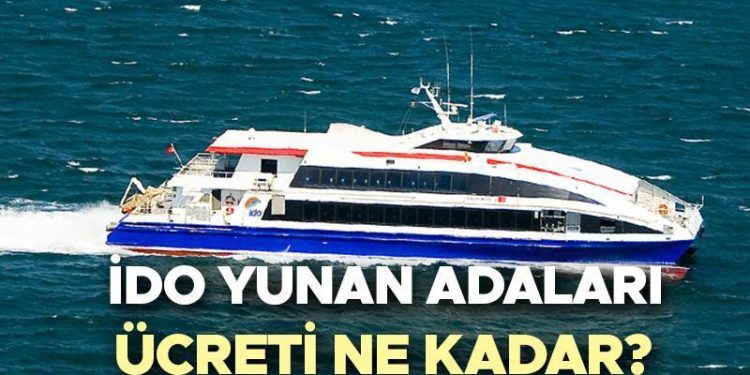 İDO Yunan Adaları fiyatı ne kadar, kaç TL? | Yunan adalarına vizesiz seyahat ne vakit başlayacak? İşte vizesiz Yunan Adaları İDO fiyat tarifesi!