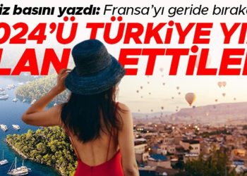 İngiliz basını Türkiye’nin ‘cazibesini’ yazdı: Fransa’yı geride bırakacak! 2024’ü Türkiye yılı ilan ettiler