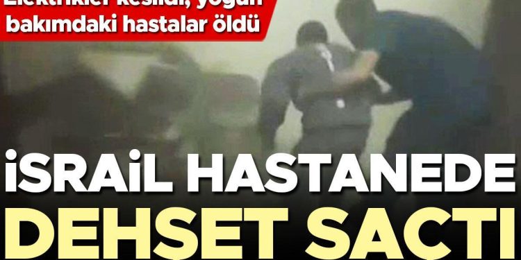 İsrail hastanede dehşet saçtı