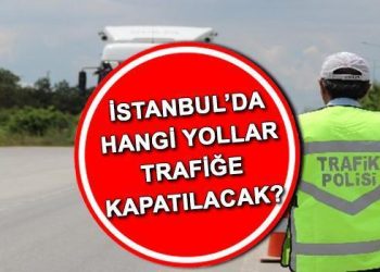 İSTANBUL’DA TRAFİĞE KAPATILACAK YOLLAR 26 ŞUBAT 2024 | Yarın hangi yollar trafiğe kapatılacak, ne vakit açılacak? İşte alternatif güzergahlar