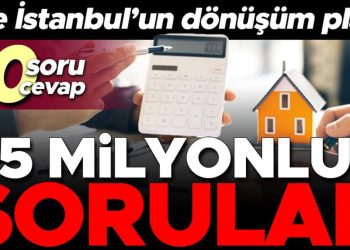 İşte İstanbul’un dönüşüm planı… 10 soruda kampanyanın ayrıntıları