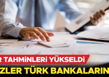 Kâr varsayımları yükseldi: Gözler Türk bankalarında