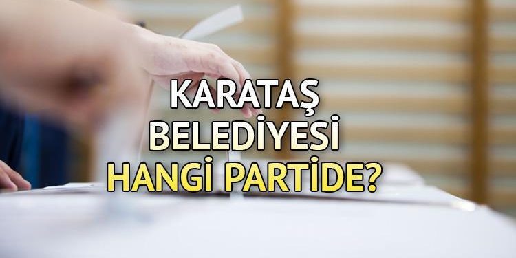 Karataş Belediyesi hangi partide? Adana Karataş Belediye Lideri kimdir? 2019 Karataş mahallî seçim sonuçları…