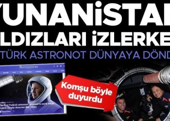 Komşu bu türlü duyurdu: ‘Yunanistan yıldızları izlerken birinci Türk astronot dünyaya döndü’