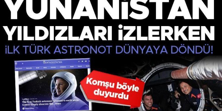 Komşu bu türlü duyurdu:  ‘Yunanistan yıldızları izlerken birinci Türk astronot dünyaya döndü’