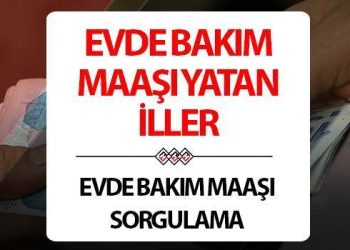 KONUTTA BAKIM MAAŞI YATTI MI? 10 Şubat Meskende Bakım Maaşı Yatan Vilayetler… Konutta bakım maaşı ne kadar oldu?