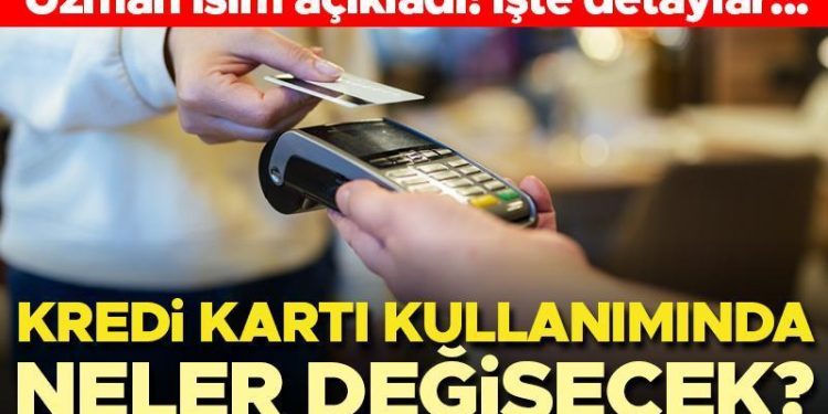 Kredi kartı kullanımında neler değişecek? Uzman isim açıkladı! İşte ayrıntılar…