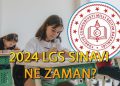 LGS ne vakit 2024, saat kaçta? Liselere Geçiş İmtihanı 2024 LGS müracaat ve sınav takvimi