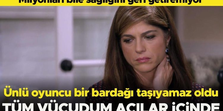 Milyonları bile sıhhatini geri getiremiyor… Ünlü oyuncu bir bardağı taşıyamaz oldu… ‘Bütün bedenim acılar içinde’