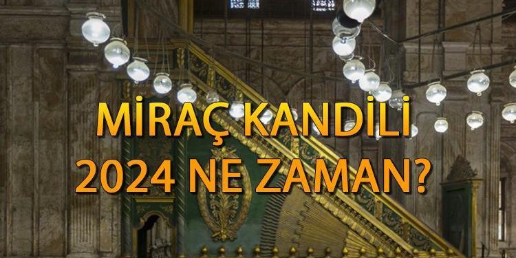 Miraç Kandili 2024 ne vakit, hangi gün? Miraç Kandili’nde ne olmuştur? 2024 Miraç Kandili tarihi