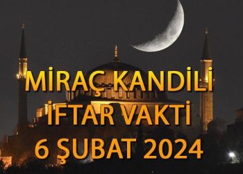 MİRAÇ KANDİLİ 6 ŞUBAT İFTAR VAKTİ || 6 Şubat iftar ve akşam ezanı saat kaçta, ne vakit? Vilayet il İzmir, Bursa, Ankara, İstanbul iftar ve ezan vakti!