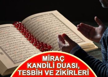 MİRAÇ KANDİLİ DUASI, TESBİH VE ZİKİRLERİ || Miraç Kandilinde hangi dua ile müddetler okunur, çekilecek zikirler ve tesbihler neler?