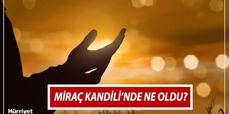 MİRAÇ KANDİLİ’NDE NE OLDU? || Miraç Kandili nedir, kıymeti ne? İşte Diyanet bilgisi ile Miraç Gecesi’nin anlamı!