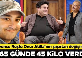 Oyuncu Rüştü Onur Atilla’nın şaşırtan değişimi… 365 günde 45 kilo verdi!