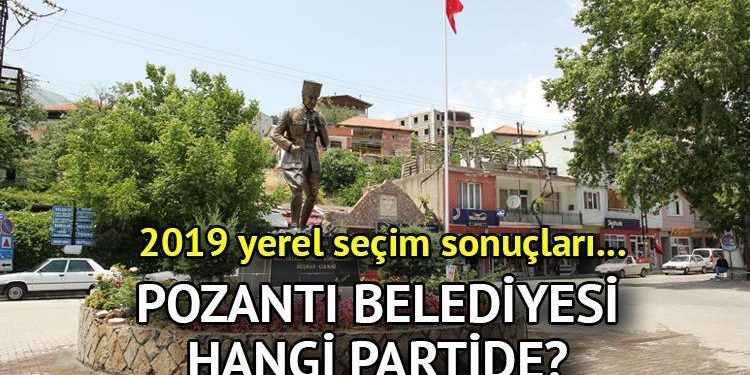 Pozantı Belediyesi hangi partide? Adana Pozantı Belediye Lideri kimdir? 2019 Pozantı mahallî seçim sonuçları…