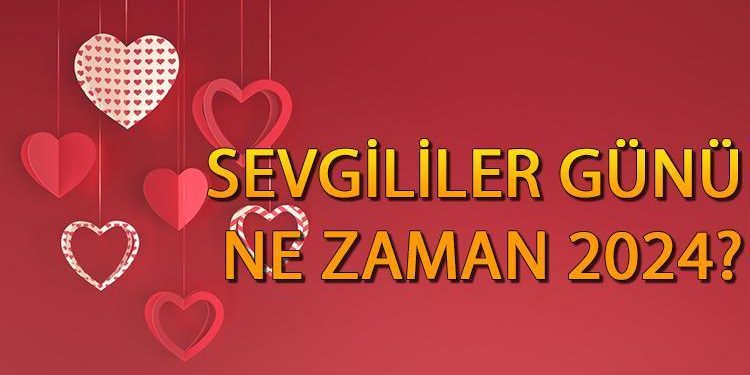 Sevgililer Günü ne vakit 2024? 14 Şubat Sevgililer Günü hangi güne denk geliyor?