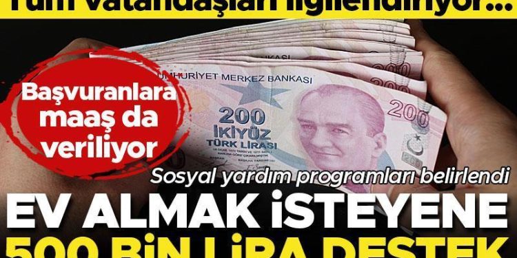 Son dakika… Mesken alacaklara 500 bin lira karşılıksız yardım! Toplumsal yardım programları belirlendi… Başvuranlara maaş veriliyor