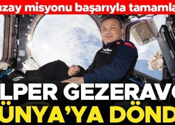 Son dakika… Türk astronot Alper Gezeravcı Dünya’ya döndü