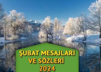 Şubat ayı iletileri 2024 || Güzel geldin Şubat… En hoş, uzun, kısa, manalı, farklı Şubat sözleri!