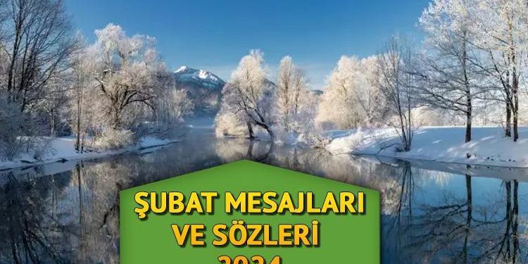 Şubat ayı iletileri 2024 || Güzel geldin Şubat… En hoş, uzun, kısa, manalı, farklı Şubat sözleri!
