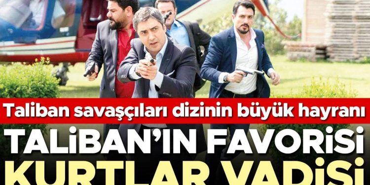 Taliban’ın favorisi Kurtlar Vadisi… Savaşçılar Kabil’in cazibesine kapıldı