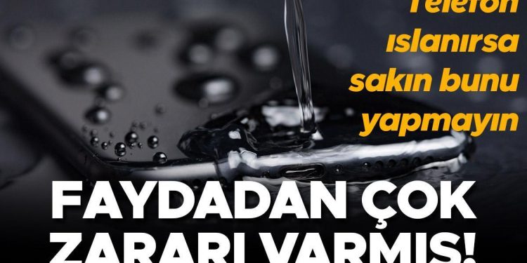 Telefon ıslanırsa sakın bunu yapmayın! Yararından çok ziyanı varmış