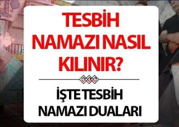TESBİH NAMAZI KILINIŞI (MİRAÇ KANDİLİ) | Tesbih namazı nasıl kılınır, kaç rekat, ne vakit kılınmalı? Tesbih namazında okunacak dualar ve müddetler nelerdir?