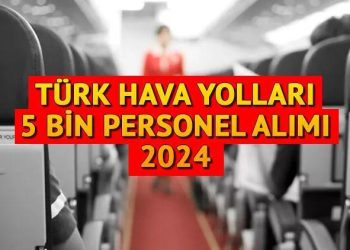 THY 5 BİN İŞÇİ ALIMI AÇIKLAMASI | THY 2024 yılında işçi alımı yapacak mı, müracaatlar ne vakit başlayacak, kuralları neler?