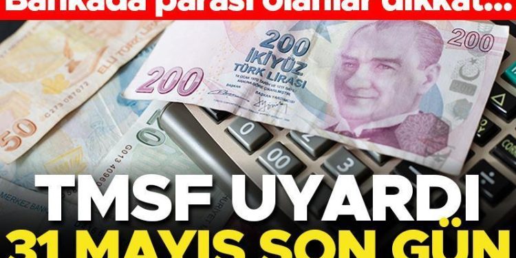 TMSF uyardı! Bankada parası olanlar dikkat… 31 Mayıs son gün