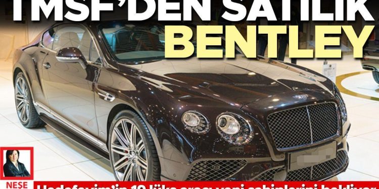 TMSF’den satılık Bentley
