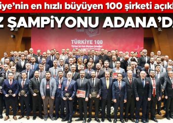 Türkiye’nin en süratli büyüyen 100 şirketi açıklandı… Sürat şampiyonu Adana’dan