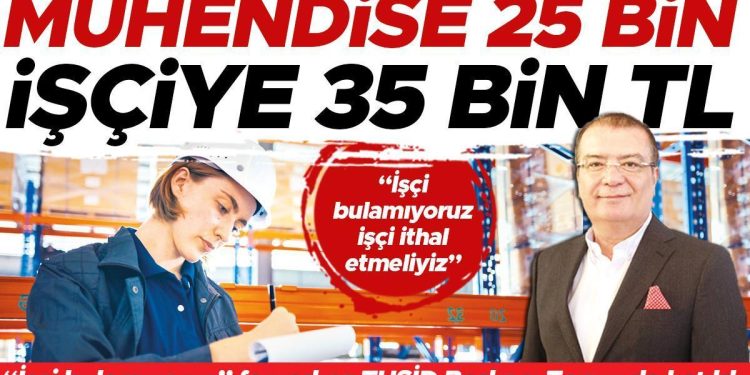 TUSİD Lideri Bekir Topuz: Ülkemizdeki işgücü muhtaçlığımızı karşılamıyor… İşveren emekçi ithalatı istiyor