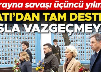 Ukrayna savaşı üçüncü yılında… Batı’dan tam takviye asla vazgeçmeyin