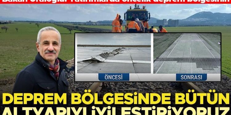 Ulaştırma Bakanı Uraloğlu: Zelzele bölgesinde bütün ulaştırma ve haberleşme altyapımızı güzelleştiriyoruz