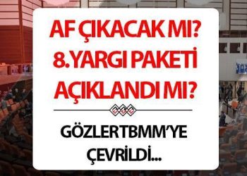 YARGI PAKETİ ÇIKTI MI? Af yasası için gelişme var mı? Mahkumların beklediği 8. yargı paketi hakkında kıymetli ayrıntılar
