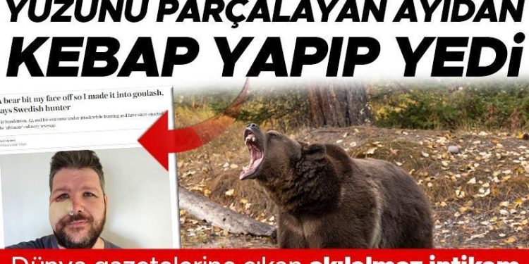 Yüzünü parçalayan ayıdan kebap yapıp yedi! Dünya gazetelerine haber olan akılalmaz intikam